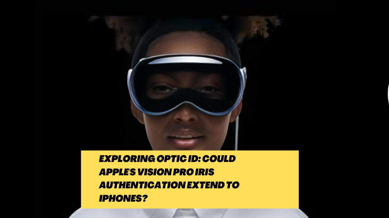 Exploring Optic ID: Could Apple's Vision Pro iris authentication extend to iPhones?