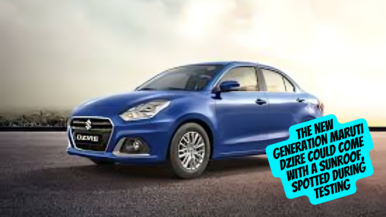 The new generation Maruti Dzire could come with a sunroof, spotted during testing